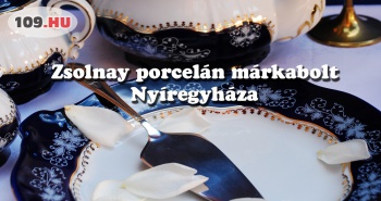 Zsolnay porcelán Nyíregyháza